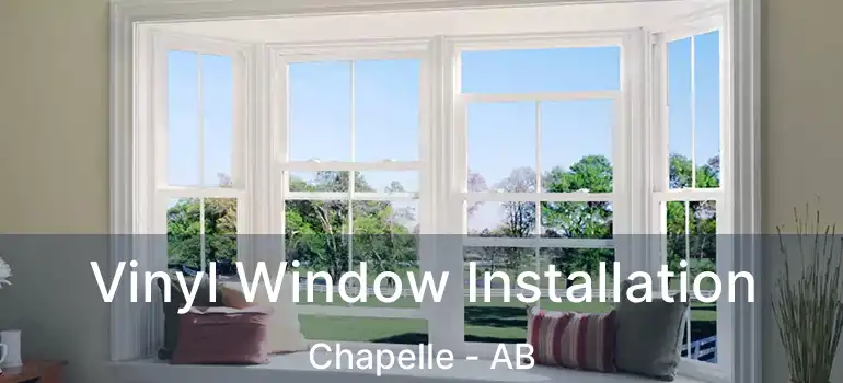  Vinyl Window Installation Chapelle - AB
