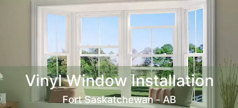  Vinyl Window Installation Fort Saskatchewan - AB