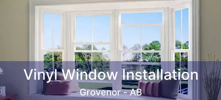 Vinyl Window Installation Grovenor - AB