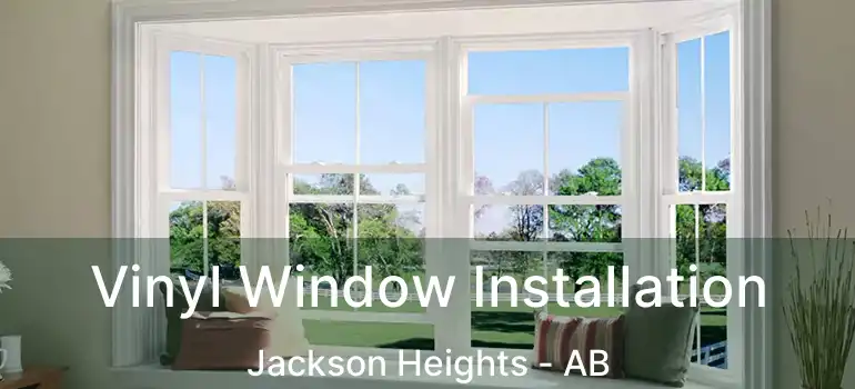  Vinyl Window Installation Jackson Heights - AB
