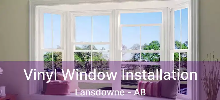  Vinyl Window Installation Lansdowne - AB