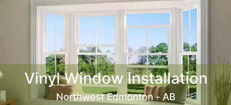  Vinyl Window Installation Northwest Edmonton - AB