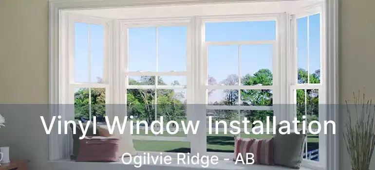  Vinyl Window Installation Ogilvie Ridge - AB