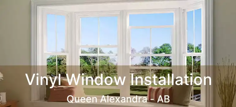  Vinyl Window Installation Queen Alexandra - AB