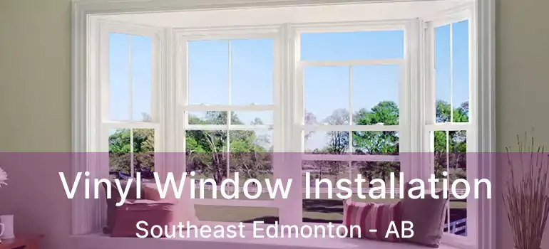  Vinyl Window Installation Southeast Edmonton - AB