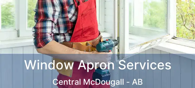  Window Apron Services Central McDougall - AB