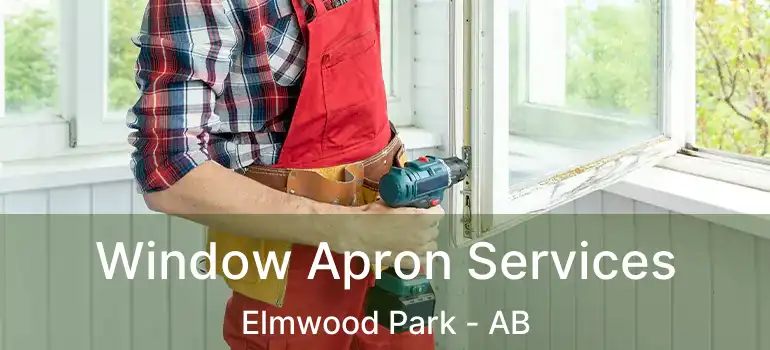  Window Apron Services Elmwood Park - AB