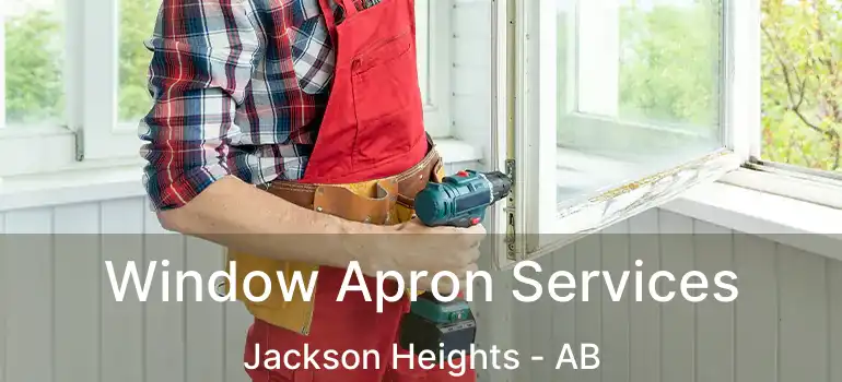  Window Apron Services Jackson Heights - AB