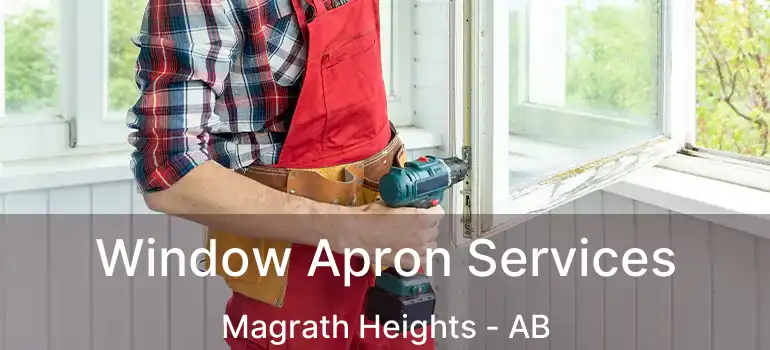  Window Apron Services Magrath Heights - AB