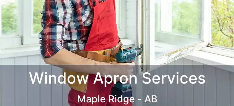  Window Apron Services Maple Ridge - AB