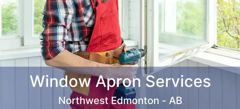 Window Apron Services Northwest Edmonton - AB