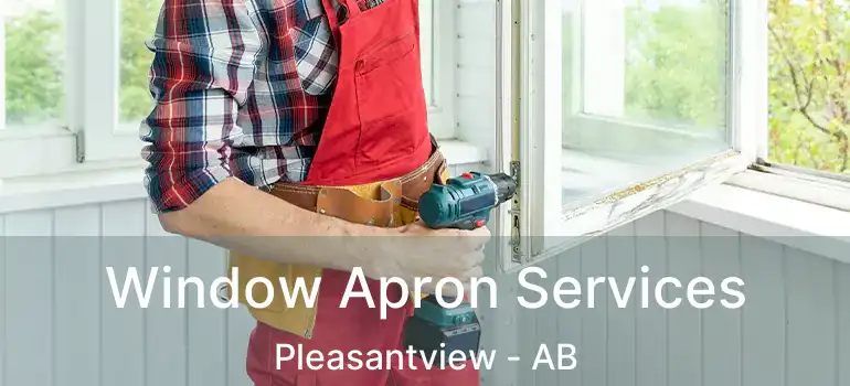  Window Apron Services Pleasantview - AB