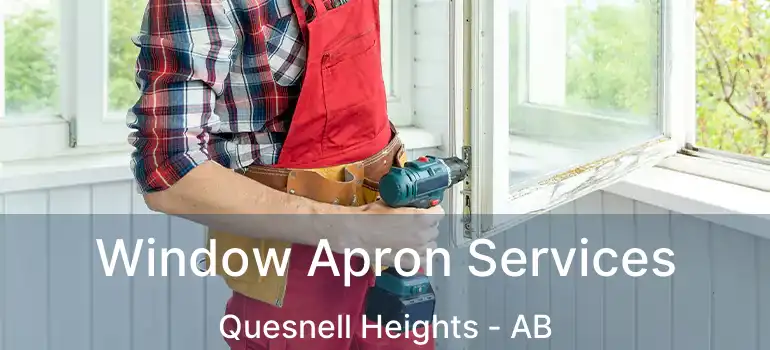  Window Apron Services Quesnell Heights - AB