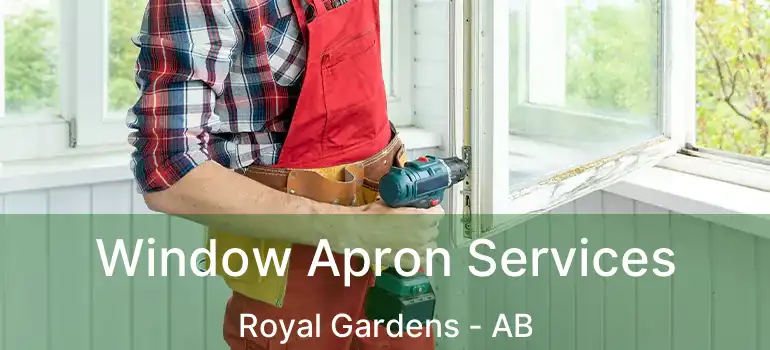  Window Apron Services Royal Gardens - AB