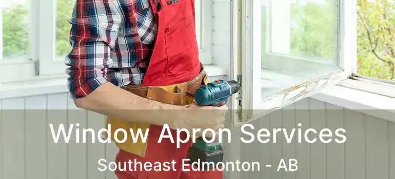  Window Apron Services Southeast Edmonton - AB