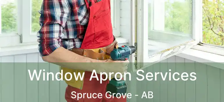  Window Apron Services Spruce Grove - AB