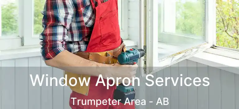  Window Apron Services Trumpeter Area - AB