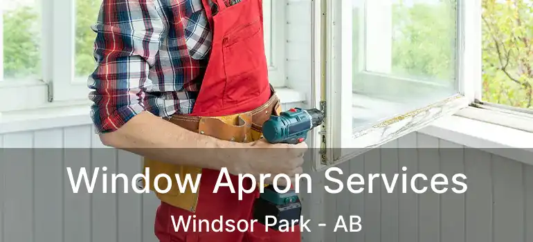  Window Apron Services Windsor Park - AB