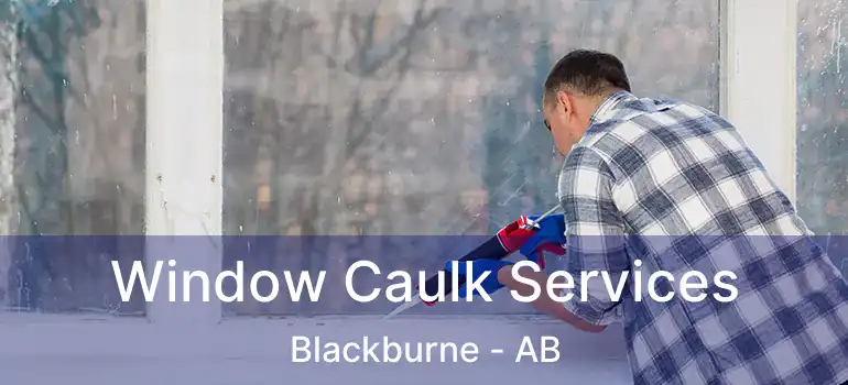  Window Caulk Services Blackburne - AB