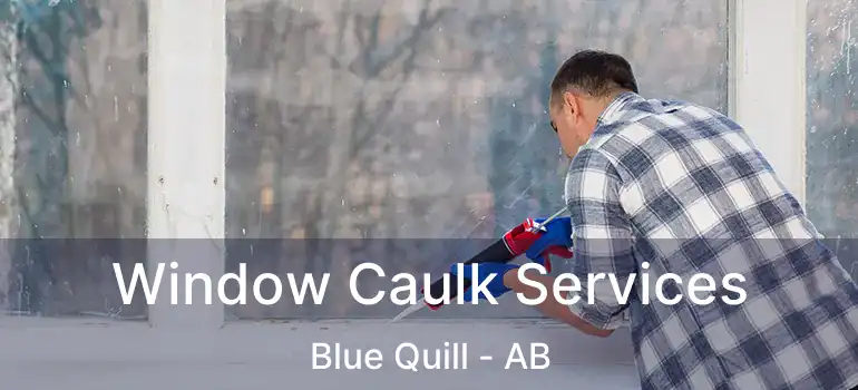  Window Caulk Services Blue Quill - AB