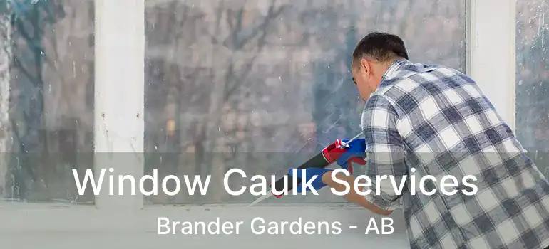  Window Caulk Services Brander Gardens - AB