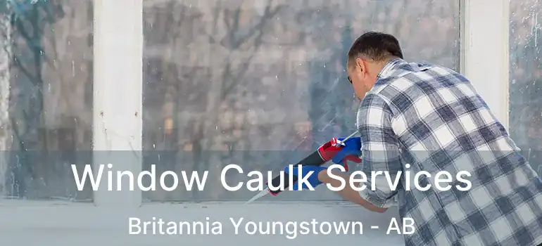  Window Caulk Services Britannia Youngstown - AB
