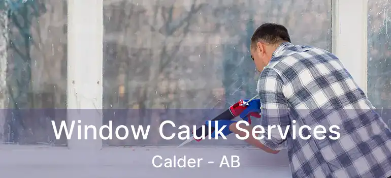  Window Caulk Services Calder - AB