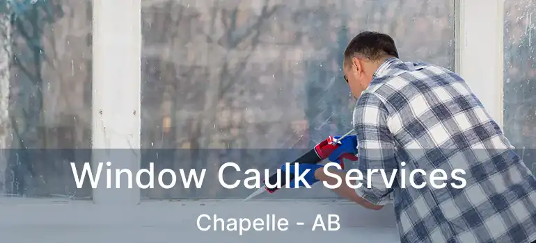  Window Caulk Services Chapelle - AB