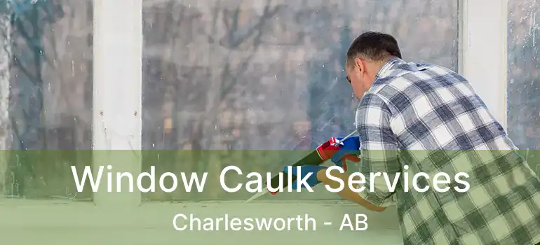  Window Caulk Services Charlesworth - AB