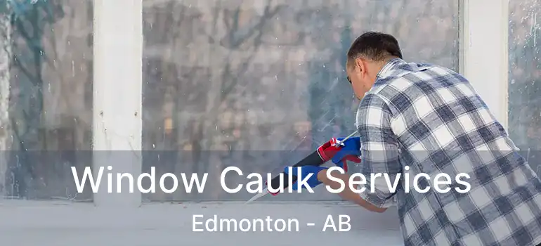  Window Caulk Services Edmonton - AB