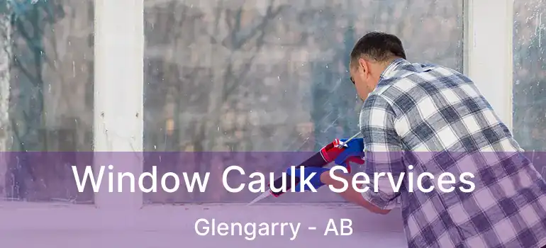  Window Caulk Services Glengarry - AB