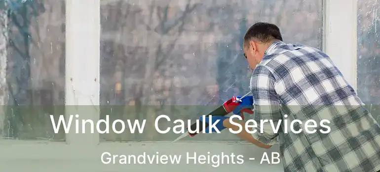  Window Caulk Services Grandview Heights - AB
