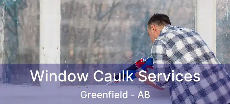  Window Caulk Services Greenfield - AB