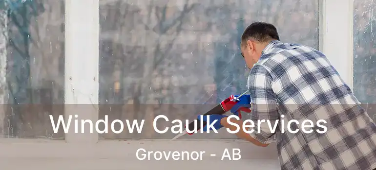  Window Caulk Services Grovenor - AB
