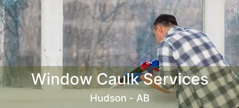  Window Caulk Services Hudson - AB