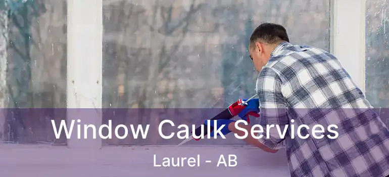  Window Caulk Services Laurel - AB