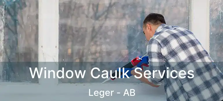  Window Caulk Services Leger - AB