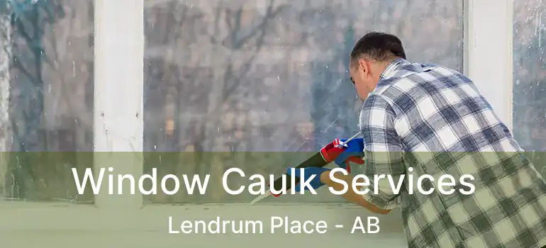  Window Caulk Services Lendrum Place - AB