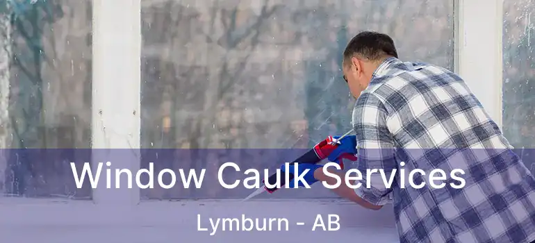  Window Caulk Services Lymburn - AB