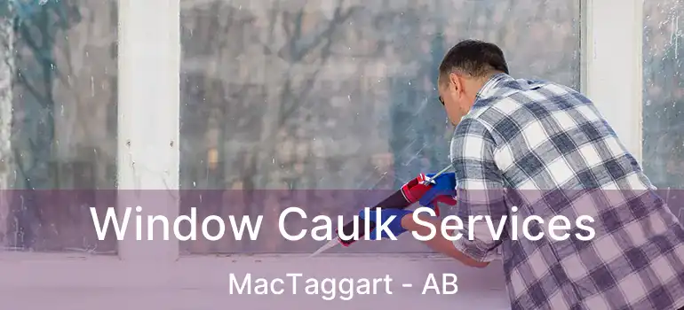 Window Caulk Services MacTaggart - AB