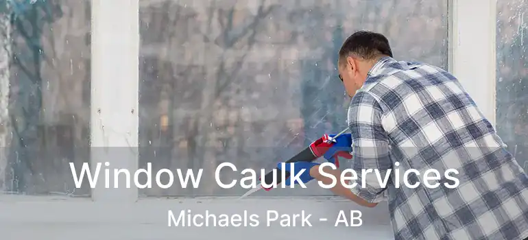  Window Caulk Services Michaels Park - AB