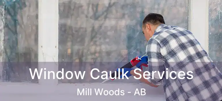 Window Caulk Services Mill Woods - AB