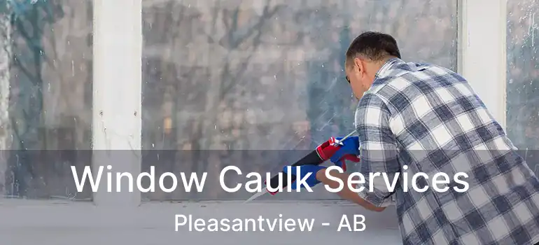  Window Caulk Services Pleasantview - AB