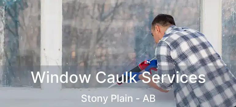  Window Caulk Services Stony Plain - AB