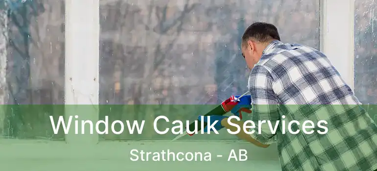  Window Caulk Services Strathcona - AB