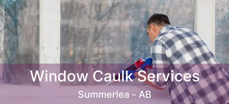 Window Caulk Services Summerlea - AB
