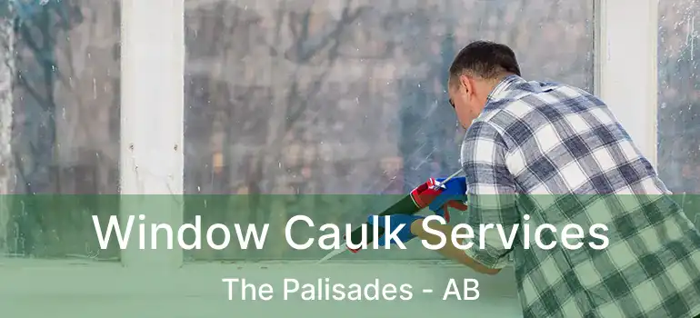  Window Caulk Services The Palisades - AB