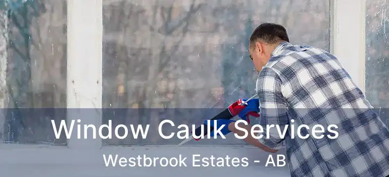  Window Caulk Services Westbrook Estates - AB