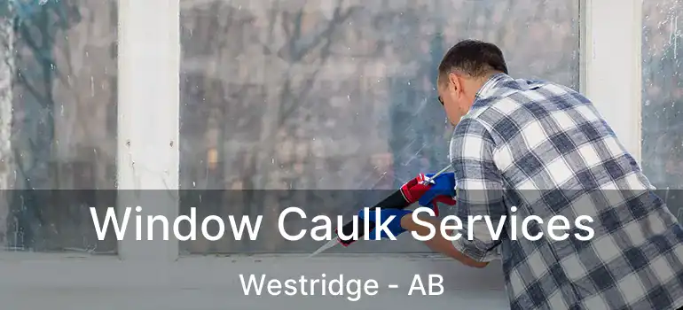  Window Caulk Services Westridge - AB