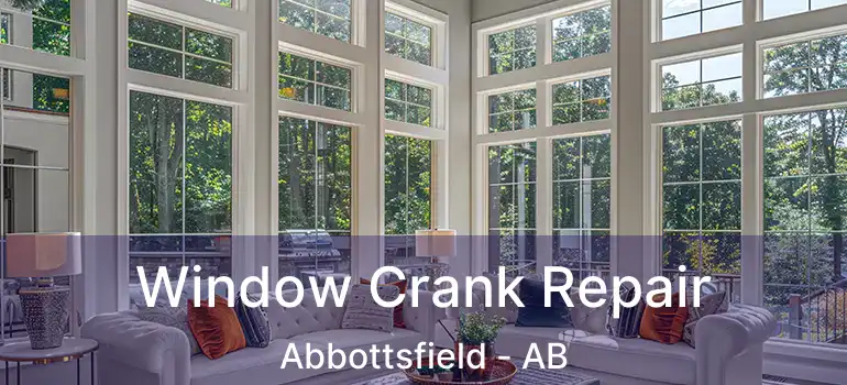  Window Crank Repair Abbottsfield - AB